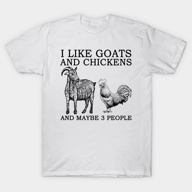 I Like Goats And Chickens And Maybe 3 People T-Shirt by Jenna Lyannion